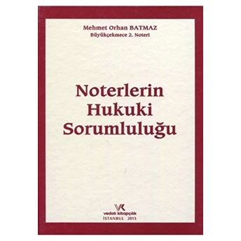 Noterlerin Hukuki Sorumluluğu Mehmet Orhan Batmaz