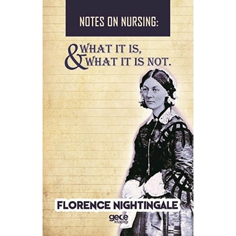 Notes On Nursing - What It Is, And What It Is Not