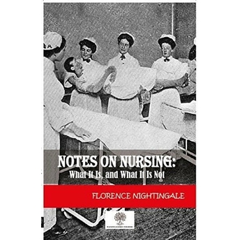 Notes On Nursing: What It Is And What It Is Not