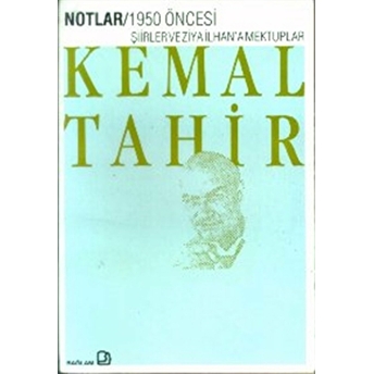 Notlar - 1950 Öncesi Şiirler ­ Ziyailhan'a Mektuplar Kemal Tahir