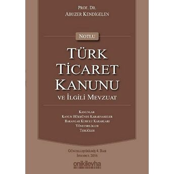 Notlu Türk Ticaret Kanunu Ve Ilgili Mevzuat Ciltli Abuzer Kendigelen