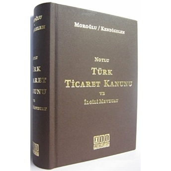 Notlu Türk Ticaret Kanunu Ve Ilgili Mevzuat Ciltli Abuzer Kendigelen