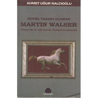 Novel Yazarı Olarak Martin Walser-Ahmet Uğur Nalcıoğlu