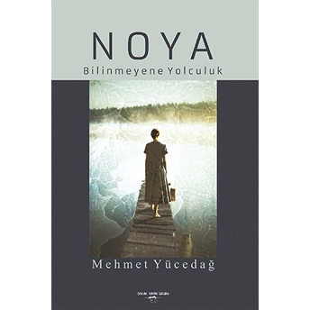 Noya - Bilinmeyene Yolculuk - Mehmet Yücedağ