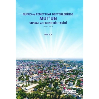 Nüfus Ve Temettuat Defterlerinde Mut'Un Sosyal Ve Ekonomik Tarihi (1830-1845) Sefa Alp