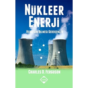 Nükleer Enerji Herkesin Bilmesi Gerekenler Charles D. Ferguson