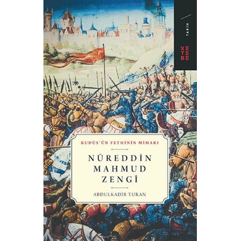 Nureddin Mahmud Zengi - Kudüs’ün Fethinin Mimarı Abdulkadir Turan