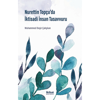 Nurettin Topçu’da Iktisadi Insan Tasavvuru - Muhammed Beşir Çalışkan