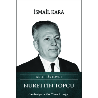 Nurettin Topçu – Bir Ahlak Davası Ismail Kara