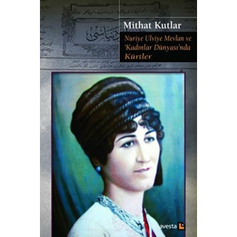 Nuriye Ulviye Mevlan Ve Kadınlar Dünyasında Kürtler Mithat Kutlar