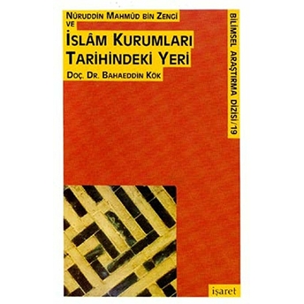 Nuruddin Mahmud Bin Zengi Ve Islam Kurumları Tarihindeki Yeri Bahaeddin Kök