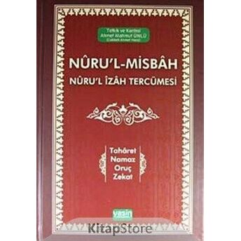 Nuru'l-Misbah Nuru'l Izah Tercümesi Taharet - Namaz - Oruç - Zekat Ahmet Mahmut Ünlü