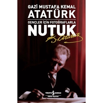 Nutuk-Gençler Için Fotoğraflarla Mustafa Kemal Atatürk