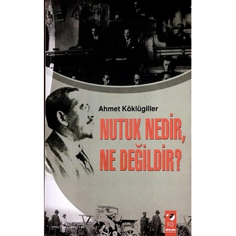 Nutuk Nedir, Ne Değildir? Ahmet Köklügiller