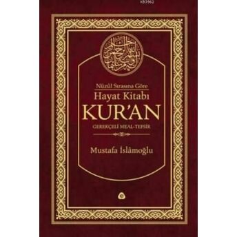 Nüzul Sırasına Göre Hayat Kitabı Kur'an; Gerekçeli Meal-Tefsir(Büyük Boy)Gerekçeli Meal-Tefsir(Büyük Boy) Mustafa Islamoğlu