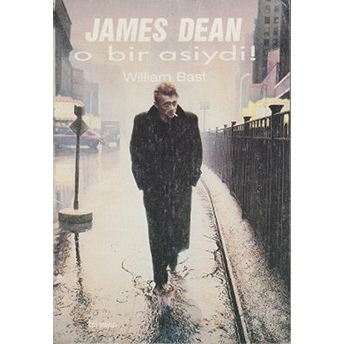 O Bir Asiydi James Dean William Bast