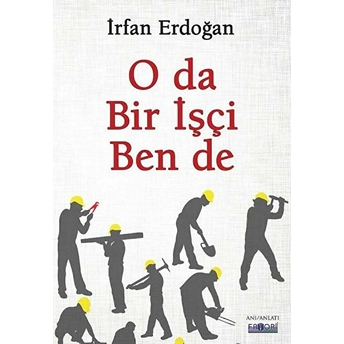 O Da Bir Işçi Ben De Irfan Erdoğan