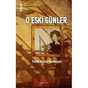 O Eski Günler - Fatih Kazım Kuruçaylı