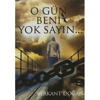 O Gün Beni Yok Sayın Berkant Doğan