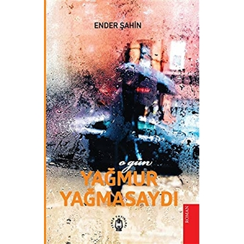 O Gün Yağmur Yağmasaydı Ender Şahin