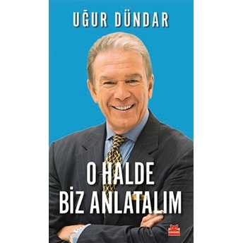 O Halde Biz Anlatalım Uğur Dündar