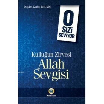 O Sizi Seviyor; Kulluğun Zirvesi Allah Sevgisikulluğun Zirvesi Allah Sevgisi Kerim Buladı