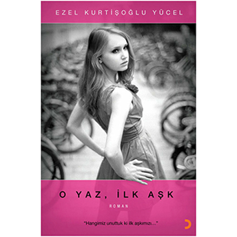 O Yaz, Ilk Aşk-Ezel Kurtişoğlu Yücel