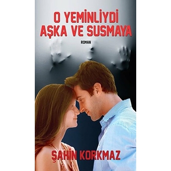 O Yeminliydi Aşka Ve Susmaya-Şahin Korkmaz