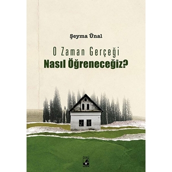 O Zaman Gerçeği Nasıl Öğreneceğiz? Şeyma Ünal