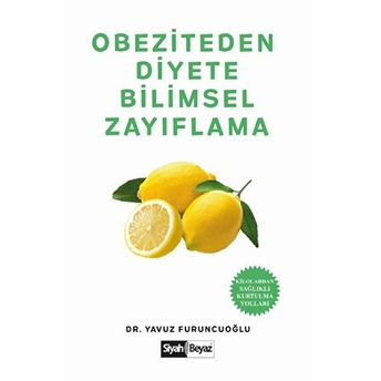 Obeziteden Diyete Bilimsel Zayıflama - Kilolardan Sağlıklı Kurtulma Yolları Yavuz Furuncuoğlu