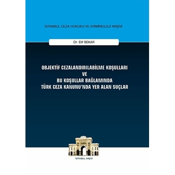 Objektif Cezalandırılabilme Koşulları Ve Bu Koşullar Bağlamında Türk Ceza Kanunu'nda Yer Alan Suçlar