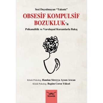 Obsesif Kompulsif Bozukluk'a Psikanalitik Ve Varoluşsal Kurumlarla Bakış