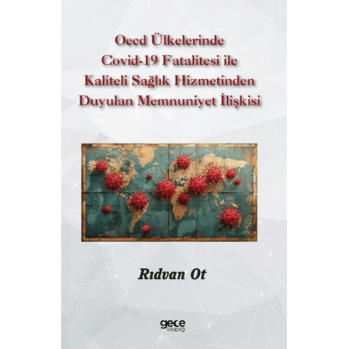 Oecd Ülkelerinde Covid-19 Fatalitesi Ile Kaliteli Sağlık Hizmetinden Duyulan Memnuniyet Ilişkisi Rıdvan Ot