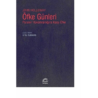 Öfke Günleri - Paranın Hükümranlığına Karşı Öfke John Holloway