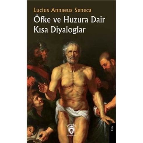 Öfke Ve Huzura Dair Kısa Diyaloglar Lucius Annaeus Seneca