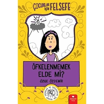 Öfkelenmemek Elde Mi? - Çocuklar Için Felsefe Özge Özdemir