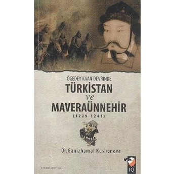 Ögedey Kaan Devrinde Türkistan Ve Maveraünnehir (1229-1241) Ganizhamal Kushenova