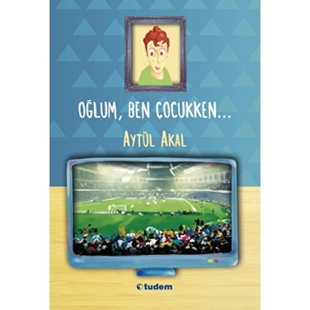 Oğlum Ben Çocukken Aytül Akal