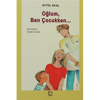 Oğlum, Ben Çocukken... Aytül Akal