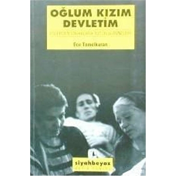 Oğlum, Kızım, Devletim Evlerden Sokaklara Tutuklu Anneleri Ece Temelkuran