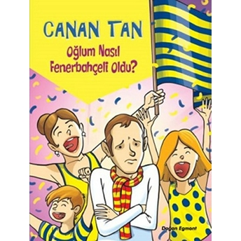 Oğlum Nasıl Fenerbahçeli Oldu? Canan Tan