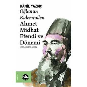 Oğlunun Kaleminden Ahmet Midhat Efendi Ve Dönemi Kamil Yazgıç