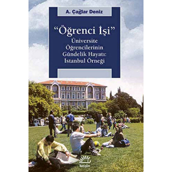 Öğrenci Işi Üniversite Öğrencilerinin Gündelik Hayatı: Istanbul Örneği A. Çağlar Deniz