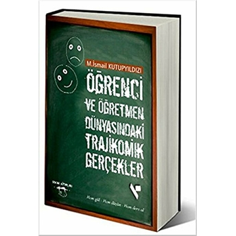 Öğrenci Ve Öğretmen Dünyasındaki Trajikomik Gerçekler M. Ismail Kutupyıldızı