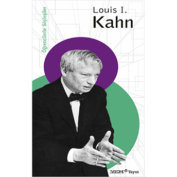 Öğrencilerle Söyleşiler : Louis I. Kahn Louis I. Kahn