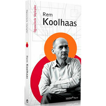 Öğrencilerle Söyleşiler: Rem Koolhaas Rem Koolhaas