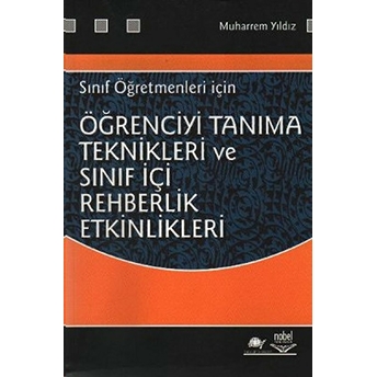 Öğrenciyi Tanıma Teknikleri Ve Sınıf Içi Rehberlik Etkinlikleri Sınıf Öğretmenleri Için Muharrem Yıldız