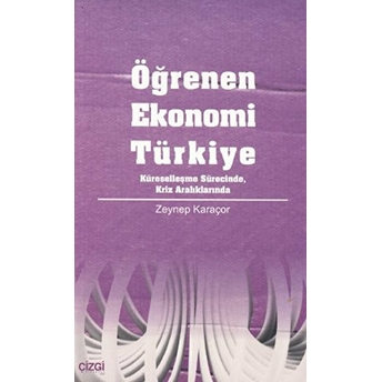 Öğrenen Ekonomi Türkiye Küreselleşme Sürecinde, Kriz Aralıklarında Zeynep Karaçor