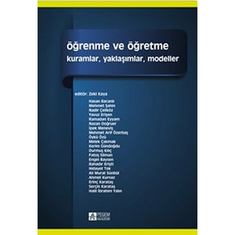 Öğrenme Ve Öğretme (Edt. Zeki Kaya) Kuramlar, Yaklaşımlar, Modeller Komisyon