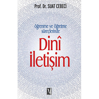 Öğrenme Ve Öğretme Süreçlerinde Dini Iletişim Suat Cebeci